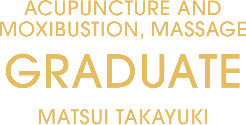 ACUPUNCTURE AND MOXIBUSTION, MASSAGE GRADUATE MATSUI TAKAYUKI